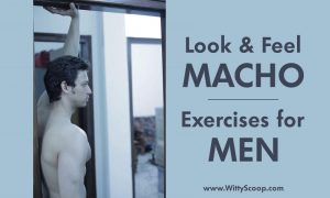 Look and Feel Macho With These 7 Exercises for Men